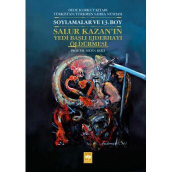 Salur Kazan'ın Yedi Başlı Ejderhayı Öldürmesi - Dede Korkut Kitabı Türkistan/Türkmen Sahra Nüshası Metin Ekici