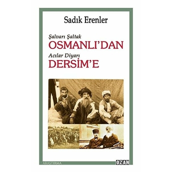 Şalvarlı Şaltak Osmanlı’dan Acılar Diyarı Dersim’e