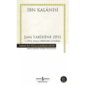 Şam Tarihine Zeyl - 1. Ve 2. Haçlı Seferleri Dönemi - Hasan Ali Yücel Klasikleri Ibn Kalanisi