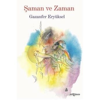 Şaman Ve Zaman Gazanfer Eryüksel