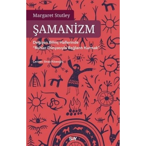 Şamanizm - Değişen Bilinç Hallerinde ”Ruhlar Dünyasıyla Bağlantı Kurmak”