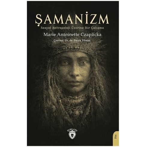 Şamanizm (Sosyal Antropoloji Üzerine Bir Çalışma) Marie Antoinette Czaplicka