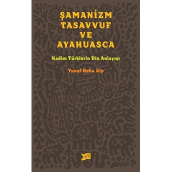 Şamanizm, Tasavvuf Ve Ayahuasca Yusuf Reha Alp