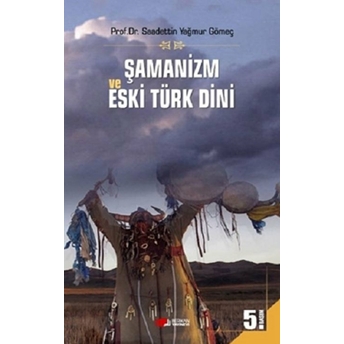 Şamanizm Ve Eski Türk Dini Saadettin Yağmur Gömeç