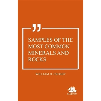 Samples Of The Most Common Minerals And Rocks William O. Crosby