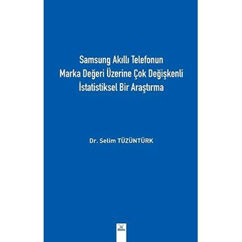 Samsung Akıllı Telefonun Marka Değeri Üzerine Çok Değişkenli Istatistiksel Bir Araştırma Selim Tüzüntürk