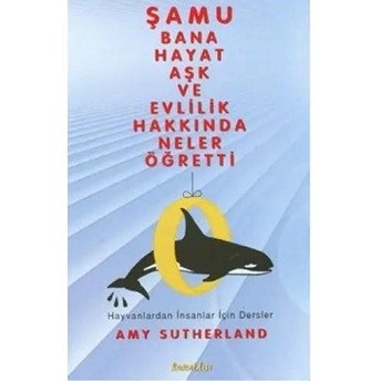 Şamu Bana Hayat Aşk Ve Evlilik Hakkında Neler Öğretti-Amy Sutherland