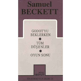 Samuel Beckett - Bütün Oyunları 1 - Godot'Yu Beklerken / Tüm Düşenler / Oyun Sonu Samuel Beckett