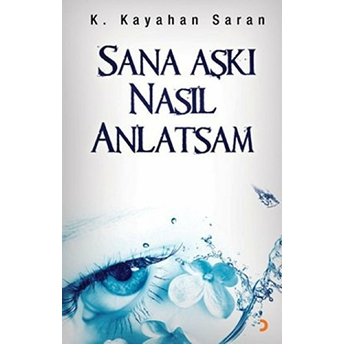 Sana Aşkı Nasıl Anlatsam K. Kayahan Saran