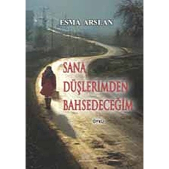 Sana Düşlerimden Bahsedeceğim - Esma Arslan - Esma Arslan