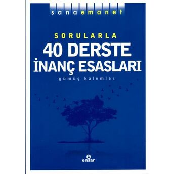 Sana Emanet Sorularla 40 Derste Inanç Esasları Gümüş Kalemler