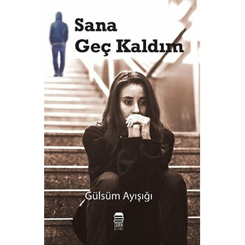 Sana Geç Kaldım - Gülsüm Ayışığı