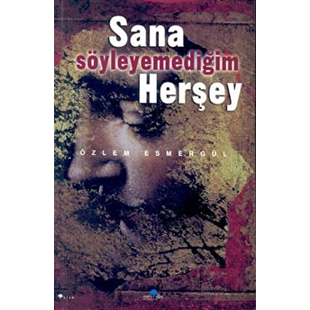 Sana Söyleyemediğim Herşey Özlem Esmergül