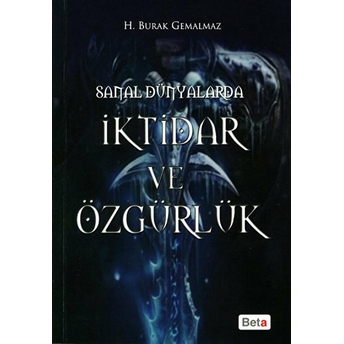 Sanal Dünyalarda Iktidar Ve Özgürlük H. Burak Gemalmaz