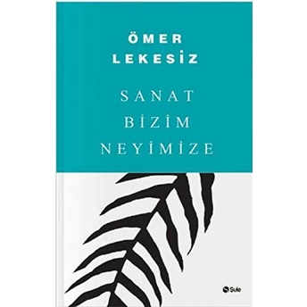 Sanat Bizim Neyimize Ömer Lekesiz