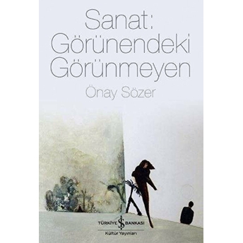 Sanat - Görünendeki Görünmeyen Önay Sözer