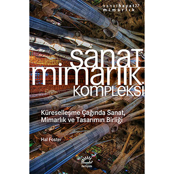 Sanat Mimarlık Kompleksi Küreselleşme Çağında Sanat, Mimarlık Ve Tasarımın Birliği Hal Foster