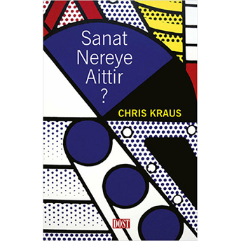 Sanat Nereye Aittir ? Chris Kraus