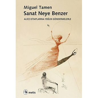 Sanat Neye Benzer Alice Kitaplarına Yoğun Göndermelerle Miguel Tamen