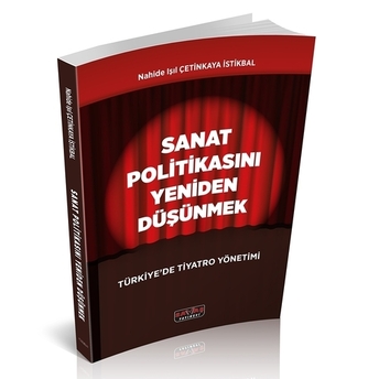 Sanat Politikasını Yeniden Düşünmek Türkiye’de Tiyatro Yönetimi Nahide Işıl Çetinkaya Istikbal