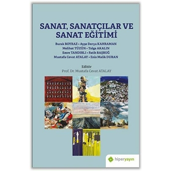 Sanat, Sanatçılar Ve Sanat Eğitimi Burak Boyraz, Ayşe Derya Kahraman, Melihat Tüzün, Tolga Akalın, Emre Tandırlı, Fatih Başbuğ, Mustafa Cevat Atalay, Enis Malik Duran