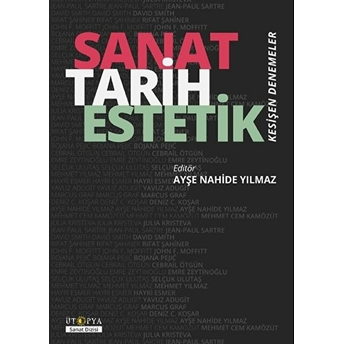 Sanat Tarih Estetik - Kesişen Denemeler Ayşe Nahide Yılmaz