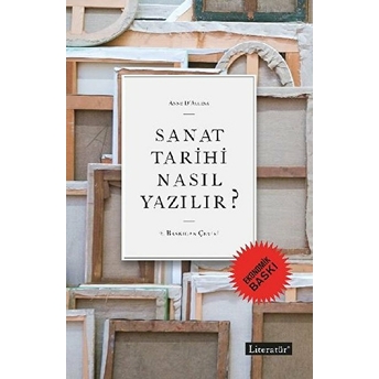 Sanat Tarihi Nasıl Yazılır? (Ekonomik Baskı) Anne D’alleva