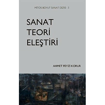 Sanat Teori Eleştiri - Ahmet Feyzi Korur