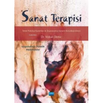 Sanat Terapisi;Temel Psikoloji Kuramları Ile Dışavurumcu Sanatın Bütünleştirilmesi -Uygulamaya Yönelik Müdahaleler- Volkan Demir