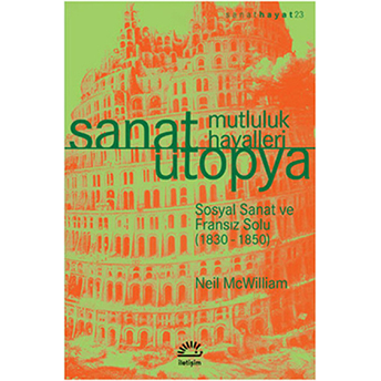 Sanat Ütopya Mutluluk Hayalleri Sosyal Sanat Ve Fransız Solu (1830-1850) Neil Mcwilliam