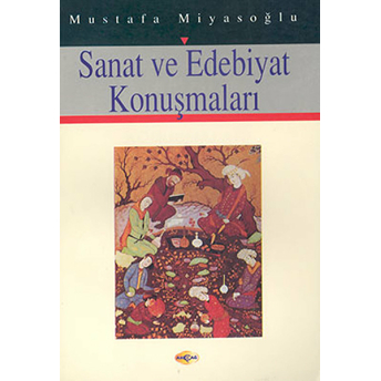 Sanat Ve Edebiyat Konuşmaları Mustafa Miyasoğlu