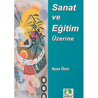 Sanat Ve Eğitim Üzerine Makaleler Ayşe Özel