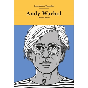 Sanatçıların Yaşamları Andy Warhol Robert Shore