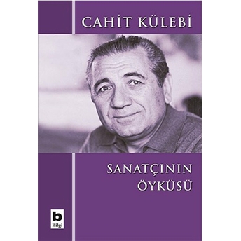 Sanatçının Öyküsü (Düz Yazıları) Cahit Külebi