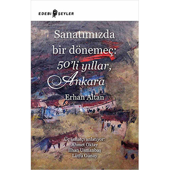 Sanatımızda Bir Dönemeç: 50'Li Yıllar, Ankara Erhan Altan