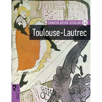 Sanatın Büyük Ustaları 16 Toulouse Lautrec Firdevs Candil Erdoğan