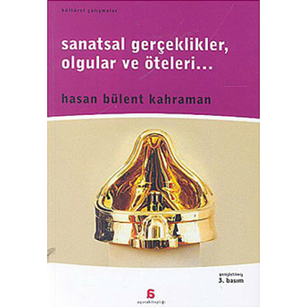 Sanatsal Gerçeklikler, Olgular Ve Öteleri... Hasan Bülent Kahraman