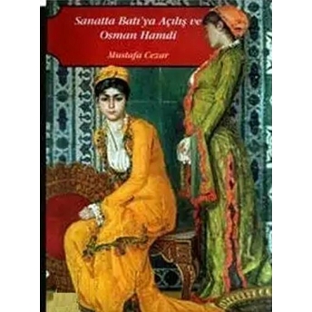 Sanatta Batı’ya Açılış Ve Osman Hamdi - Mustafa Cezar