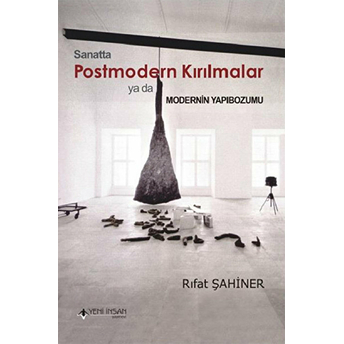 Sanatta Postmodern Kırılmalar Ya Da Modernin Yapıbozumu Rıfat Şahiner