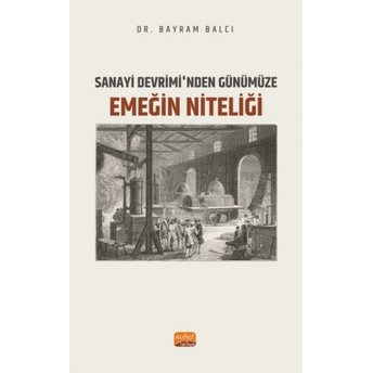 Sanayi Devrimi’nden Günümüze Emeğin Niteliği Bayram Balcı