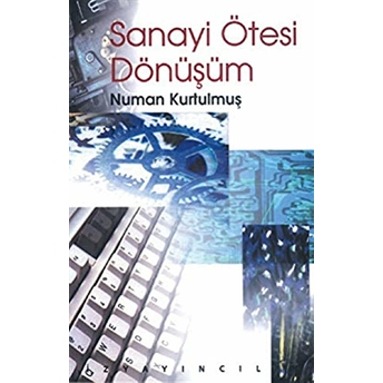 Sanayi Ötesi Dönüşüm -Küreselleşme Ve Insan Kaynakları Boyutuyla- Numan Kurtulmuş