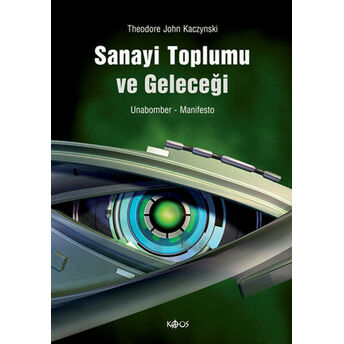 Sanayi Toplumu Ve Geleceği / Manifesto Theodore John Kaczynski