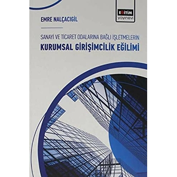 Sanayi Ve Ticaret Odalarına Bağlı Işletmelerin Kurumsal Girişimcilik Eğilimi Emre Nalçacıgil