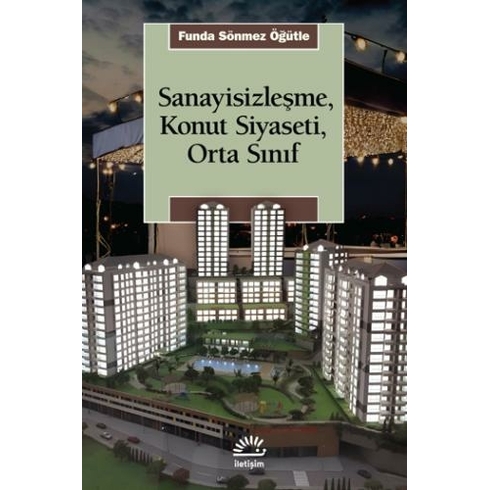 Sanayisizleşme, Konut Siyaseti Funda Sönmez Öğütle