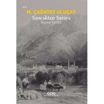 Sancaktan Saraya / Seçme Yazılar M. Çağatay Uluçay