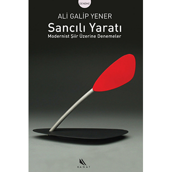 Sancılı Yaratı Modernist Şiir Üzerine Denemeler