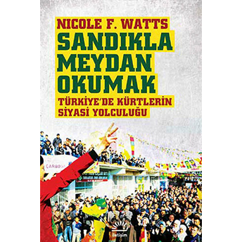 Sandıkla Meydan Okumak Türkiye'de Kürtlerin Siyasi Yolculuğu Nicole F. Watts