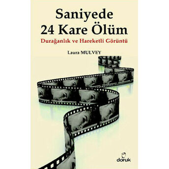 Saniyede 24 Kare Ölüm Durağanlık Ve Hareketli Görüntü Laura Mulvey