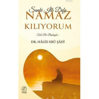 Sanki Ilk Defa Namaz Kılıyorum; Tadı Bir Başkaydı...tadı Bir Başkaydı... Halid Ebu Şadi