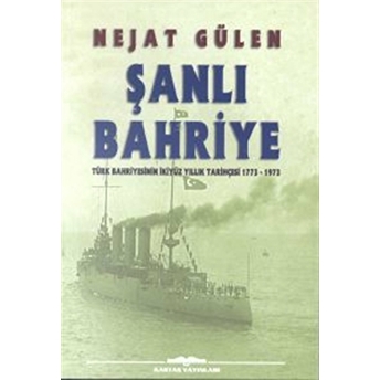 Şanlı Bahriye Türk Bahriyesinin Ikiyüz Yıllık Tarihçesi 1773-1973 Nejat Gülen